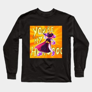 You're my hero!!! Long Sleeve T-Shirt